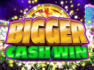 Bigger Cash Win